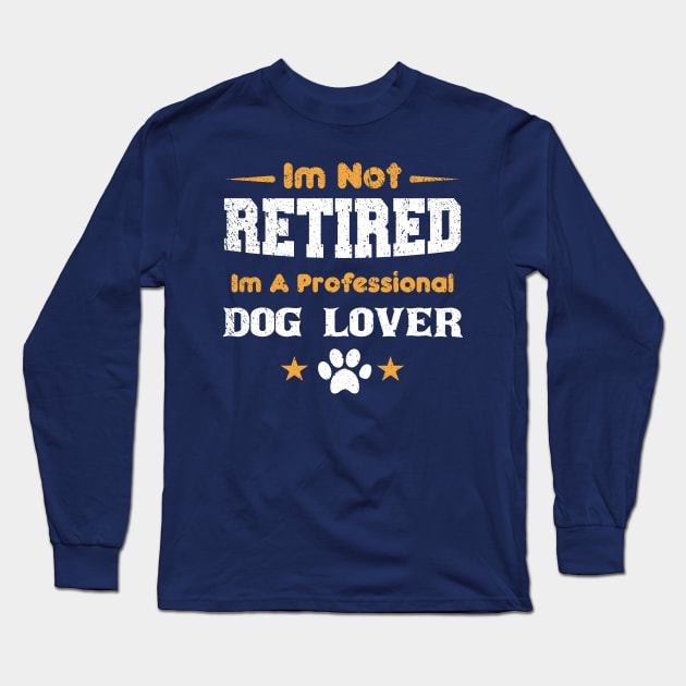 I'm Not Retired I'm A Professional dog lover Long Sleeve T-Shirt by mezy